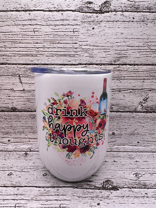 12 Oz Wine Tumbler - Drink Happy Thoughts