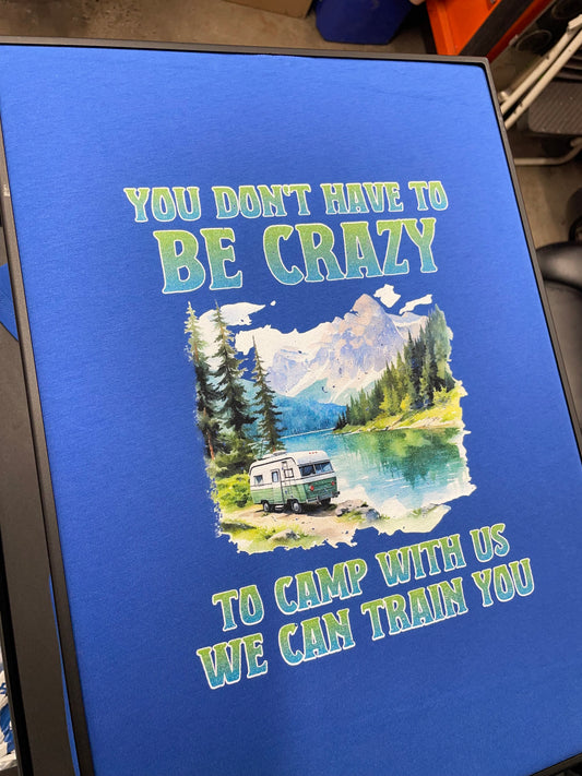 You Don’t Have To Be Crazy Camping Shirt
