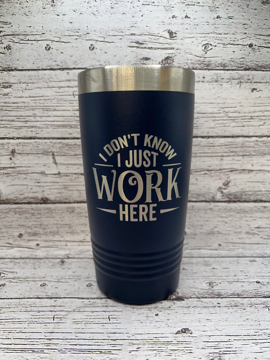 I Don't Know I Just Work Here Tumbler - Polar Camel
