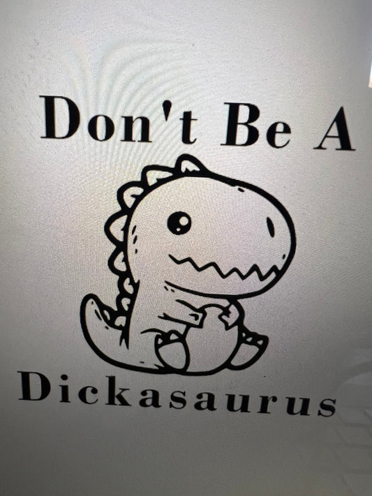 Don’t be a Dickasaurus decal
